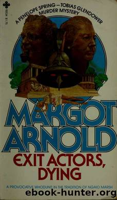 Exit actors, dying (A Penelope Spring - Tobias Glendower murder mystery) by Margot Arnold
