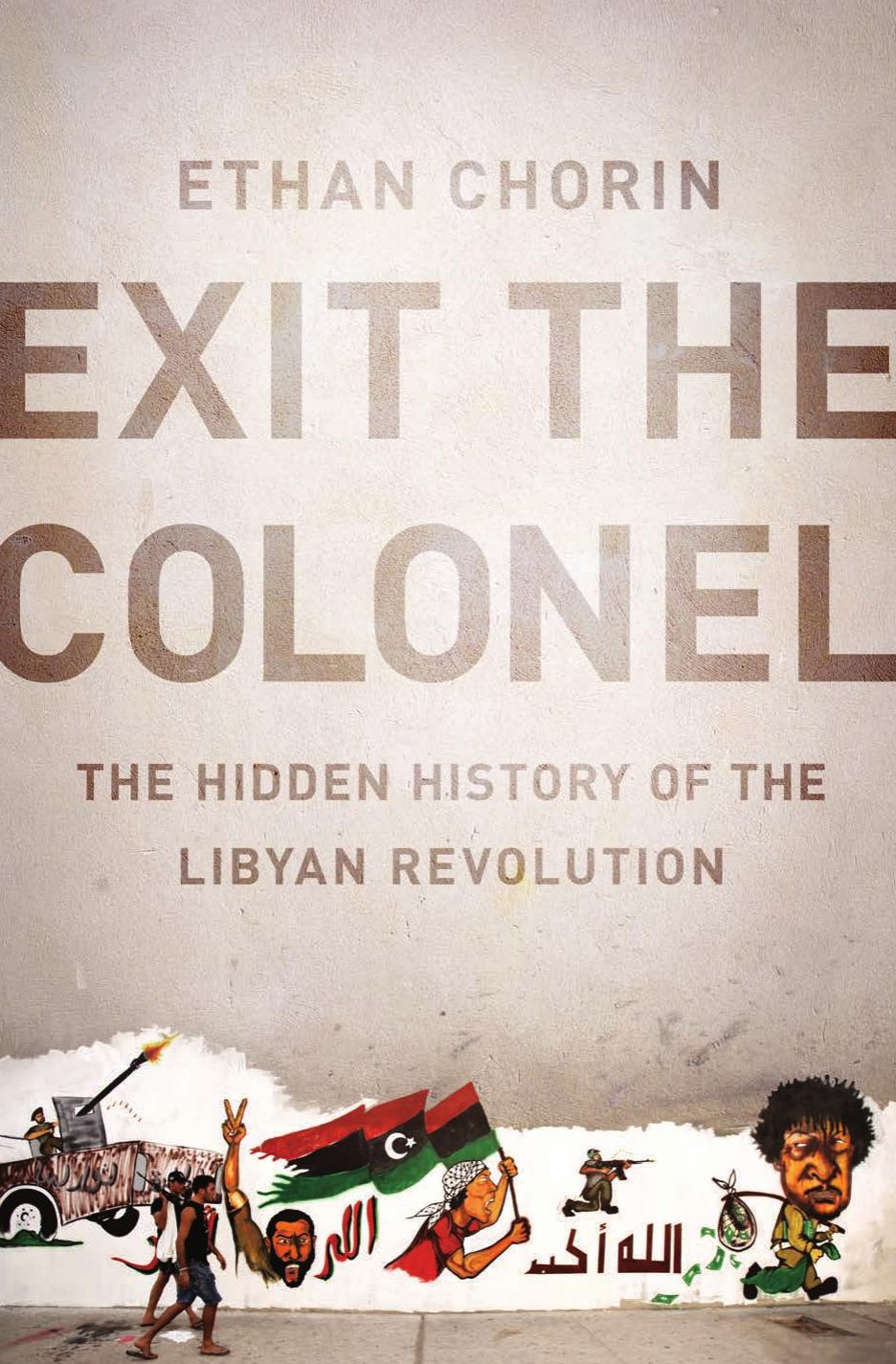 Exit the Colonel: The Hidden History of the Libyan Revolution by Unknow