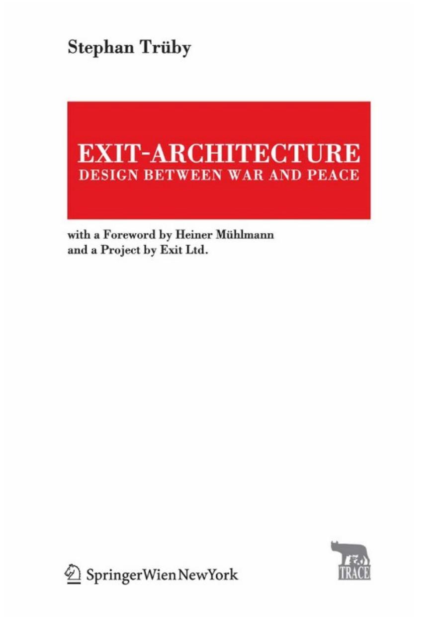 Exit-Architecture. Design Between War and Peace: With a Foreword by Heiner Muhlmann and a Project by Exit Ltd. (TRACE Transmission in Rhetorics, Arts and Cultural Evolution) by Stephan Truby