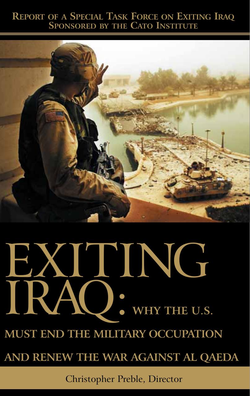 Exiting Iraq: Why the U.S. Must End the Military Occupation and Renew the War Against Al Qaeda by Chris Preble