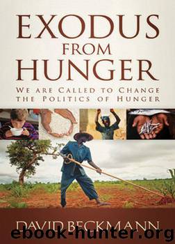 Exodus From Hunger: We Are Called to Change The Politics of Hunger by Beckmann David