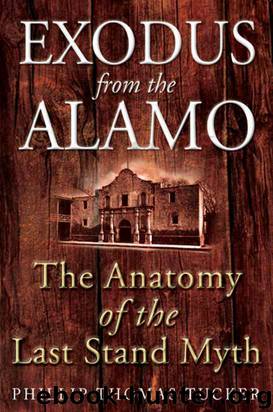 Exodus From the Alamo: The Anatomy of the Last Stand Myth by Phillip Thomas Tucker