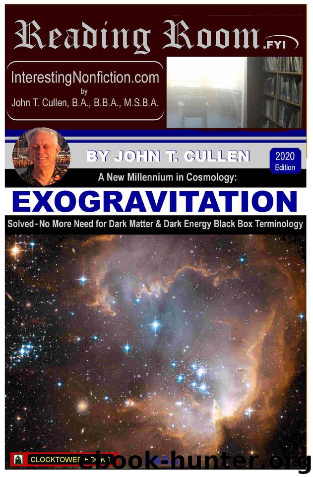 Exogravitation: A New MIllennium in Cosmology: Solved: No More Need For Dark Matter & Dark Energy Black Box Terminology by Cullen John T