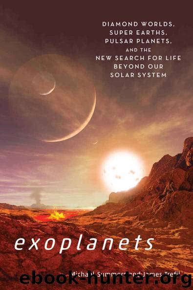 Exoplanets: Diamond Worlds, Super Earths, Pulsar Planets, and the New Search for Life beyond Our Solar System by Summers Michael E. & Trefil James