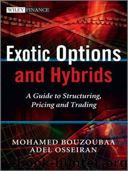 Exotic Options and Hybrids: A Guide to Structuring, Pricing and Trading (The Wiley Finance Series) by Bouzoubaa Mohamed;Osseiran Adel