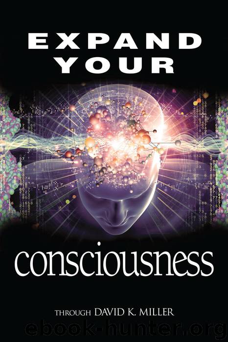 Expand Your Consciousness: Universal Consciousness: the Next Step for Humanity by Miller David K