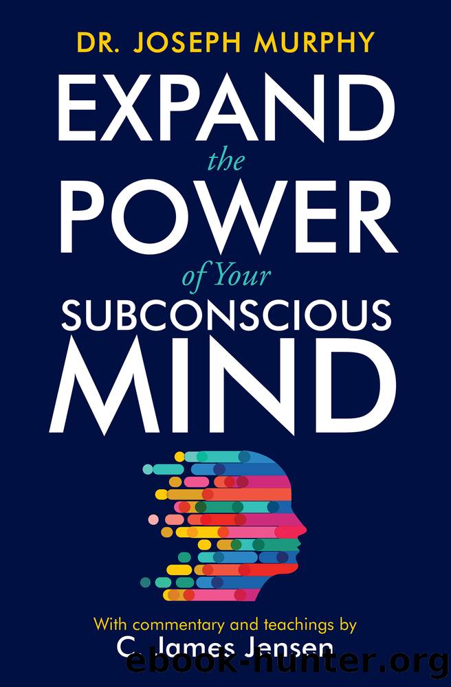 Expand the Power of Your Subconscious Mind by C. James Jensen & Jim Murphy