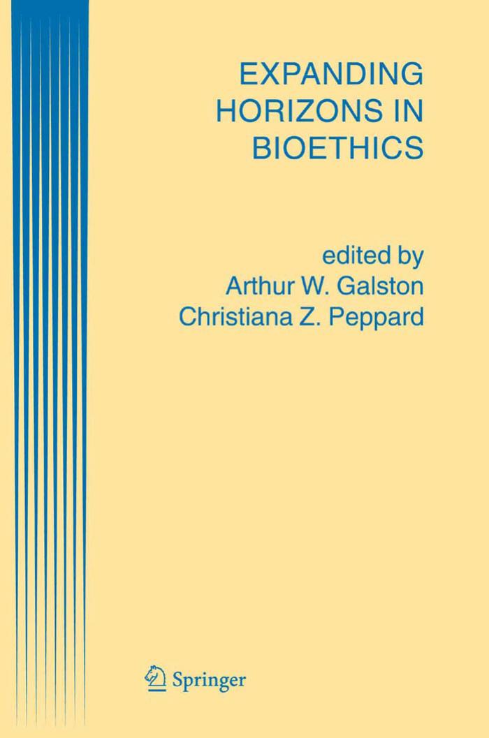 Expanding Horizons in Bioethics by Arthur W. Galston (Editor) Christiana Z. Peppard (Editor)