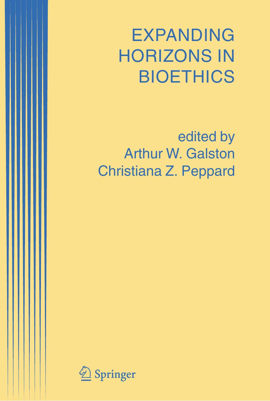 Expanding Horizons in Bioethics by Samuel Gorovitz (auth.) Arthur W. Galston Christiana Z. Peppard (eds.)