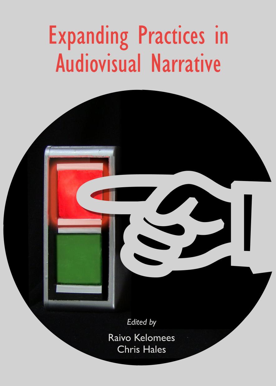 Expanding Practices in Audiovisual Narrative by Chris Hales Chris Hales Raivo Kelomees