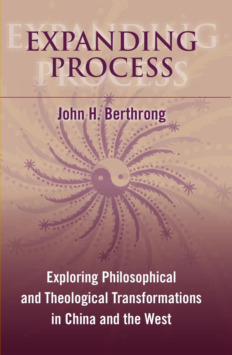 Expanding Process: Exploring Philosophical and Theological Transformations in China and the West by Berthrong John H