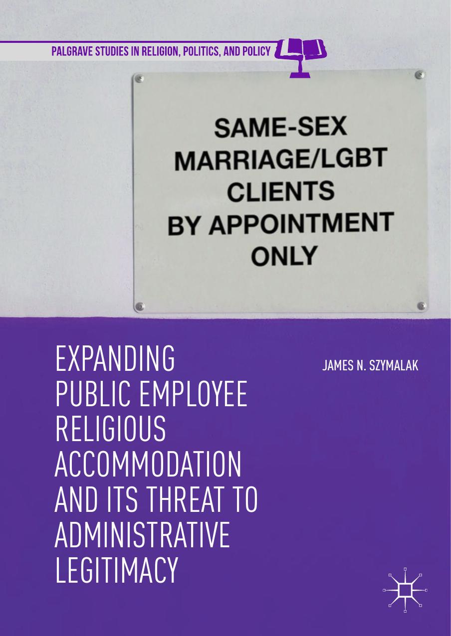 Expanding Public Employee Religious Accommodation and Its Threat to Administrative Legitimacy by James N. Szymalak