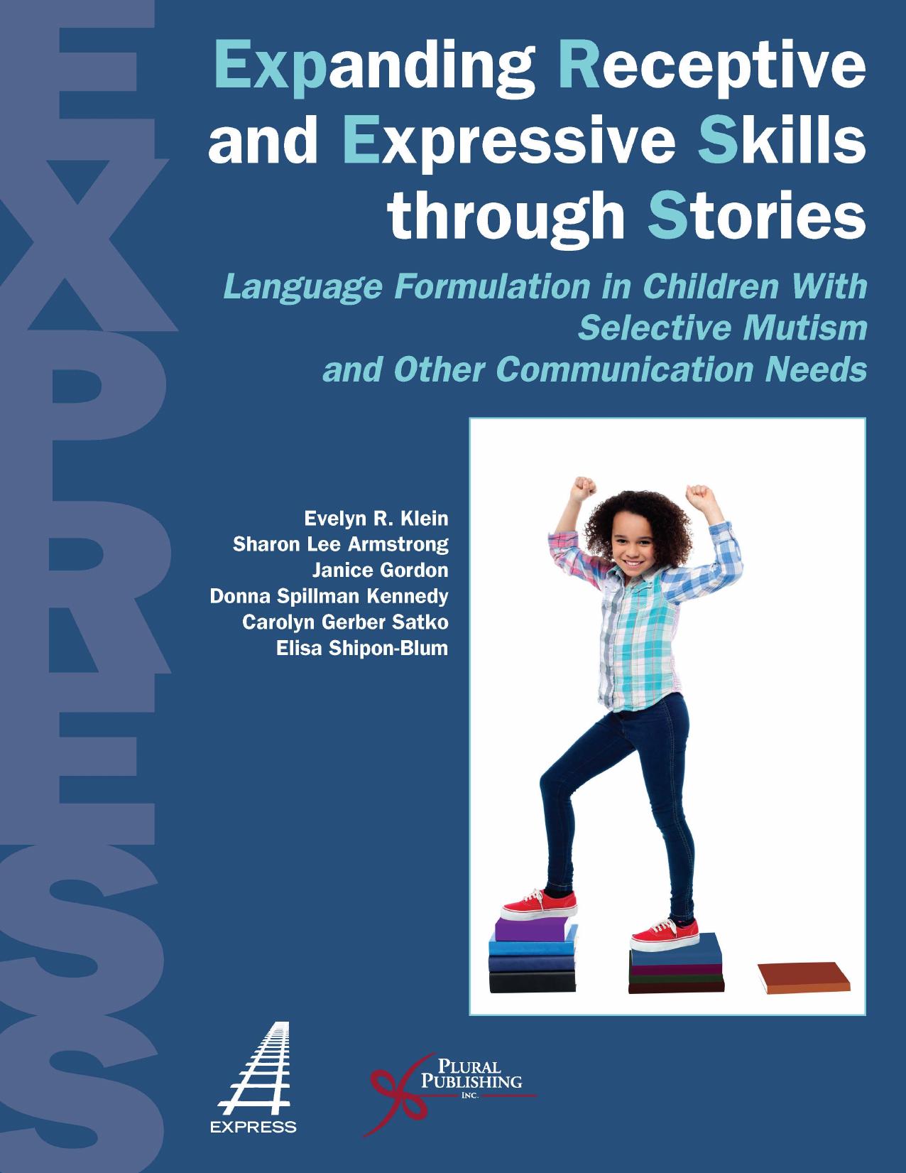 Expanding Receptive and Expressive Skills through Stories (EXPRESS): Language Formulation in Children with Selective Mutism and Other Communication Needs by unknow
