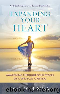 Expanding Your Heart: Awakening Through Four Stages of a Spiritual Opening by Wendy De Rosa