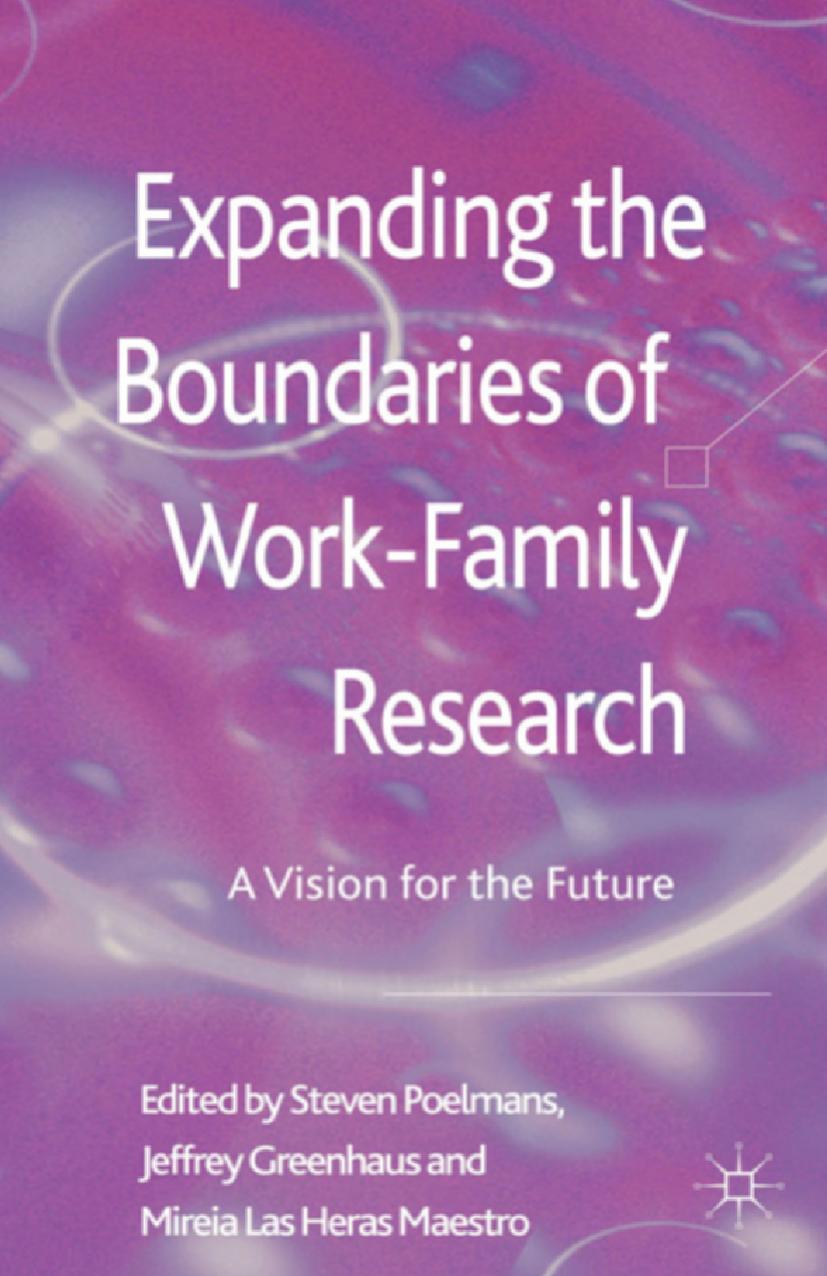 Expanding the Boundaries of Work-Family Research: A Vision for the Future by Steven Poelmans Jeffrey H. Greenhaus Mireia Las Heras Maestro (eds.)