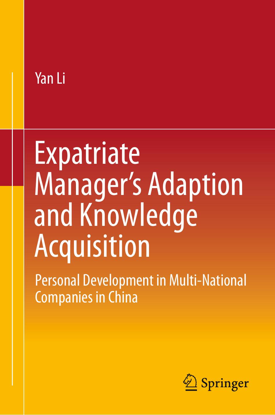 Expatriate Managerâs Adaption and Knowledge Acquisition: Personal Development in Multi-National Companies in China by Yan Li (auth.)