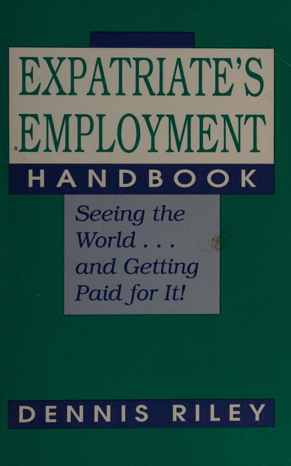 Expatriate's Employment Handbook: Seeing the World and Getting Paid for It! by Dennis Riley