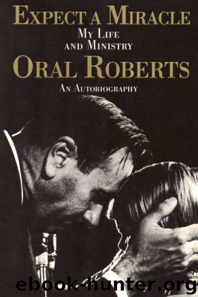 Expect a Miracle: My Life and Ministry ; An Autobiography by Oral Roberts