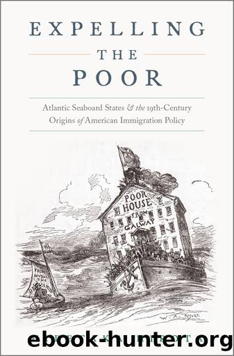 Expelling the Poor: Atlantic Seaboard States and the Nineteenth-Century Origins of American Immigration Policy by Hidetaka Hirota