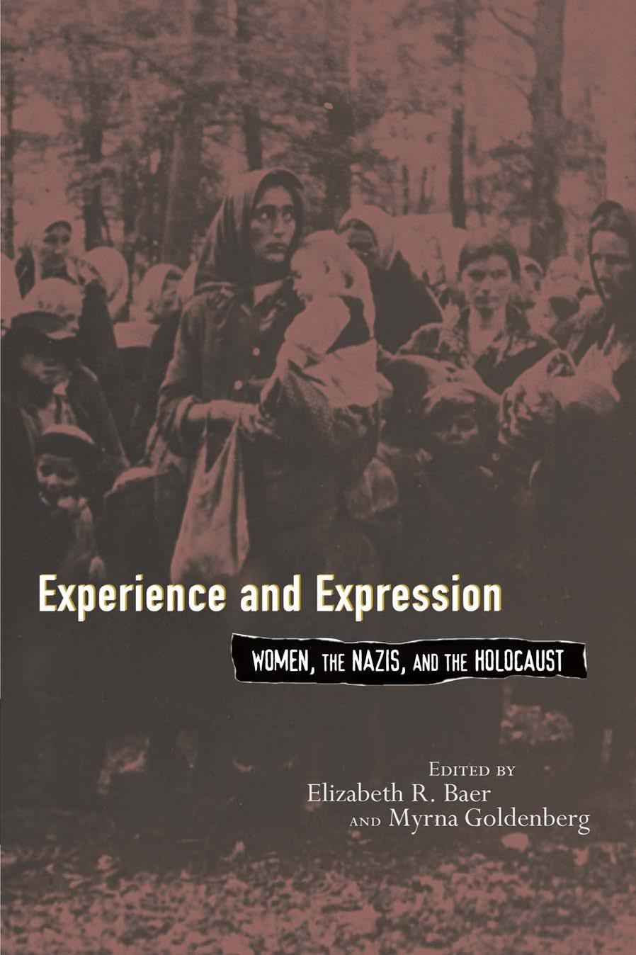 Experience and Expression: Women, the Nazis, and the Holocaust by Edited by Elizabeth R. Baer & Myrna Goldenberg