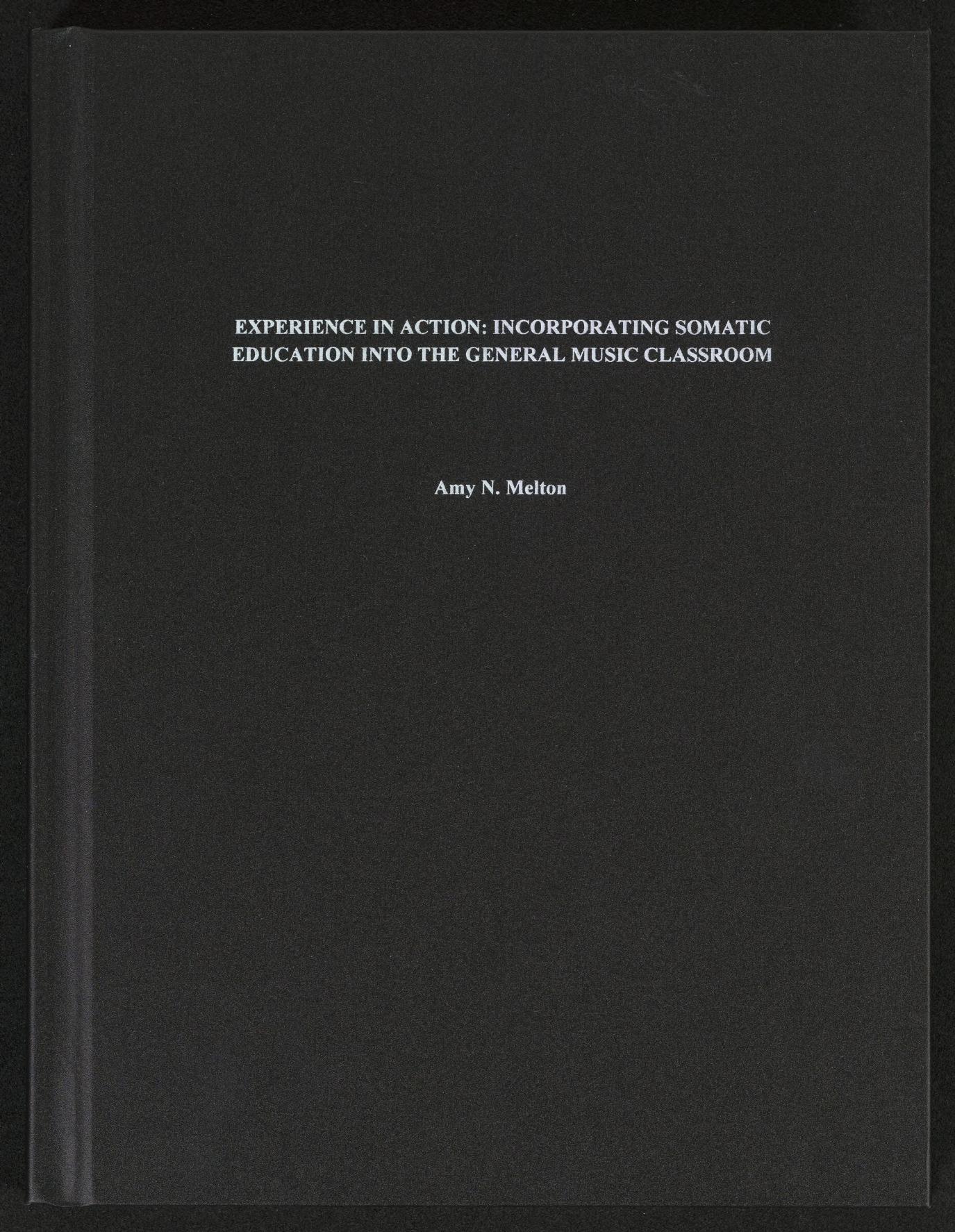 Experience in Action: Incorporating Somatic Education into the General Music Classroom by Amy N Melton