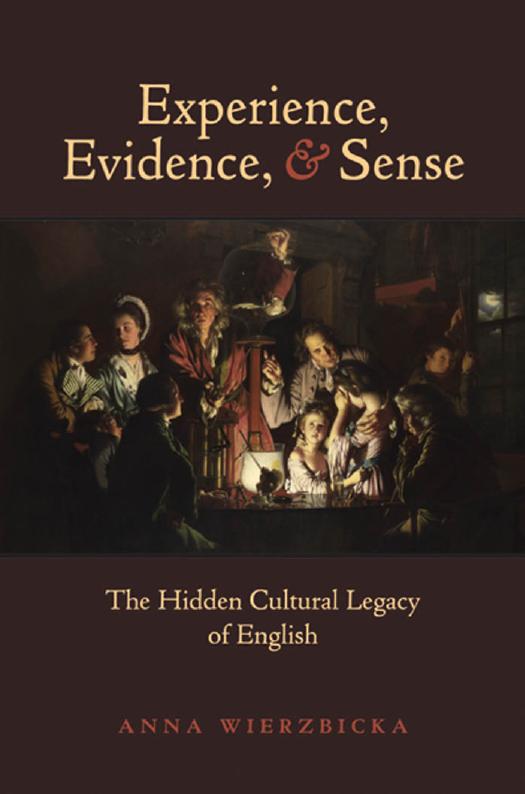 Experience, evidence, and sense : the hidden cultural legacy of English by Wierzbicka Anna