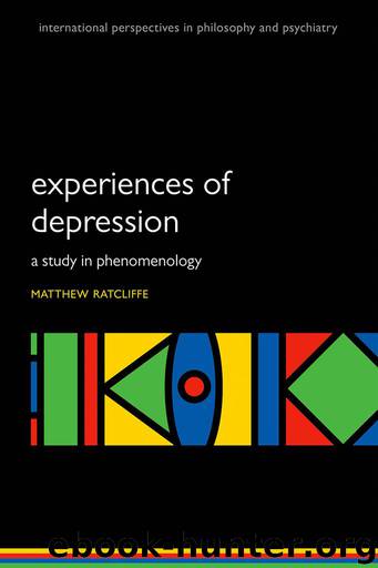 Experiences of Depression: A study in phenomenology by Ratcliffe Matthew
