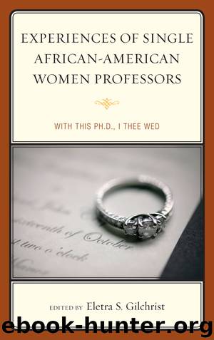 Experiences of Single African-American Women Professors by Eletra S. Gilchrist