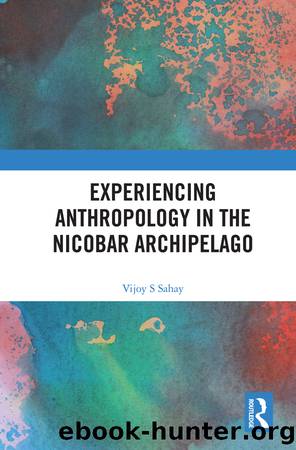 Experiencing Anthropology in the Nicobar Archipelago by Vijoy S Sahay