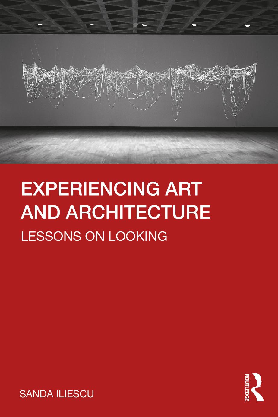 Experiencing Art and Architecture: Lessons on Looking by Sanda Iliescu