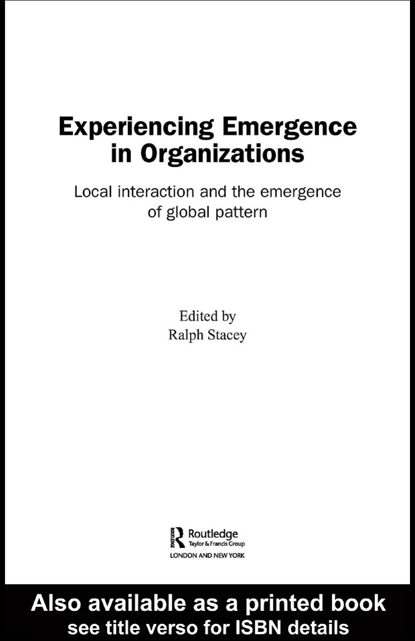 Experiencing Emergence in Organizations Local Interaction and the Emergence of Global Pattern (Complexity as the Experience of Organizing) by Ralph Stacey