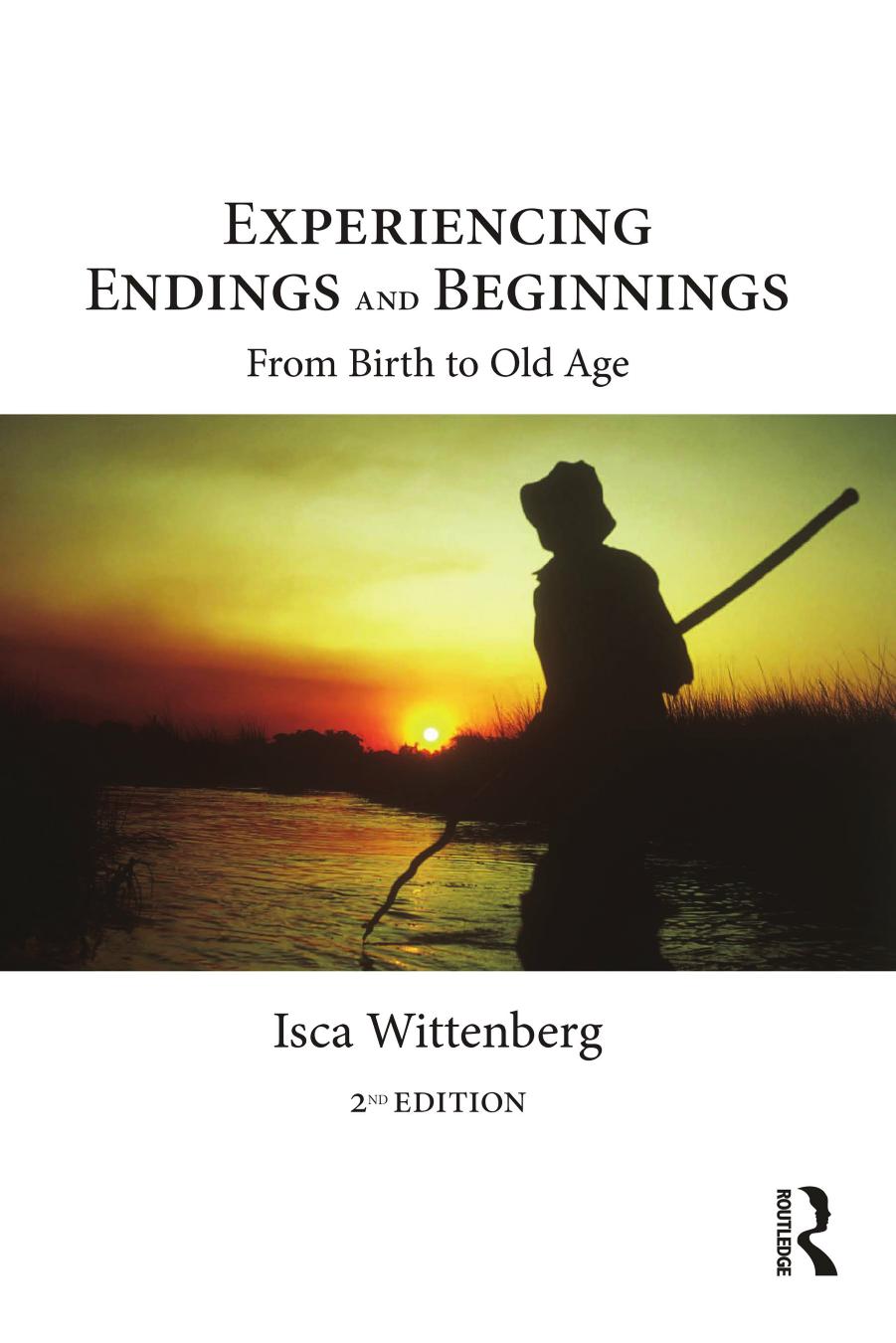 Experiencing Endings and Beginnings: From Birth to Old Age by Isca Wittenberg