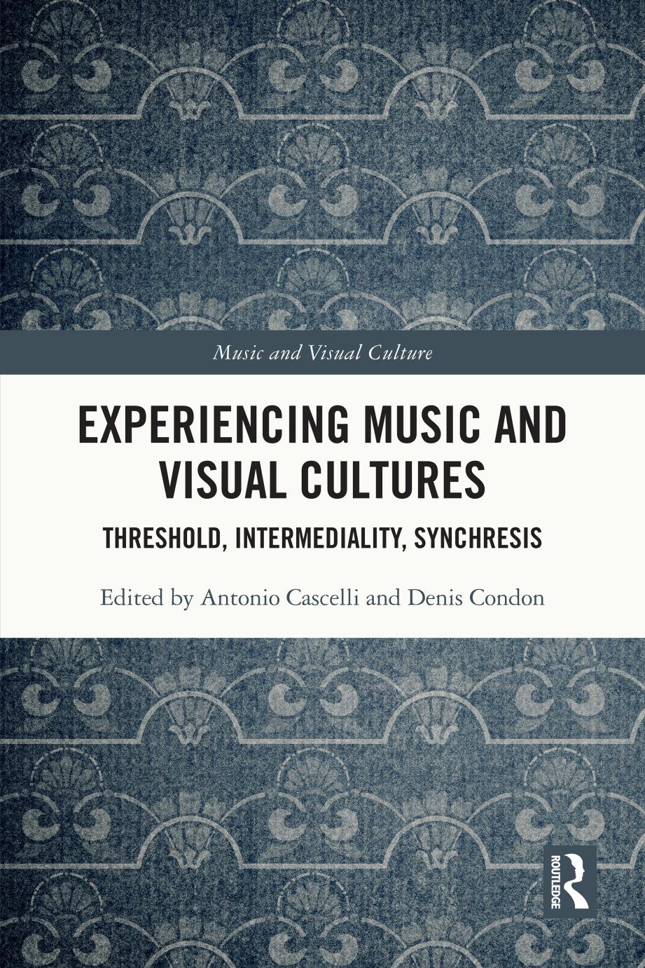Experiencing Music and Visual Cultures: Threshold, Intermediality, Synchresis by Antonio Cascelli Denis Condon