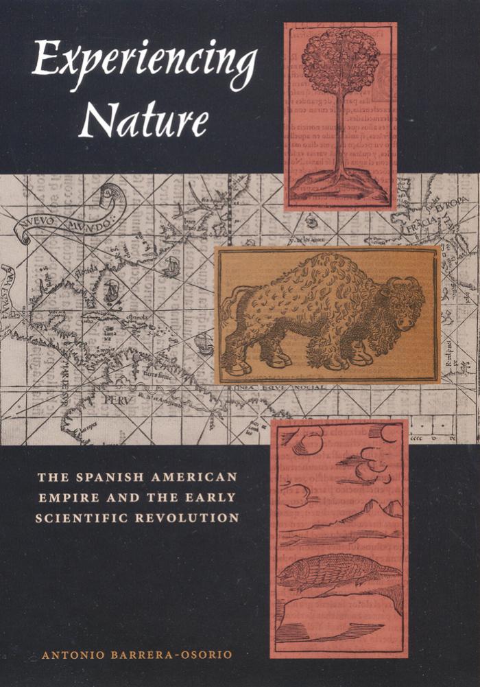 Experiencing Nature: The Spanish American Empire and the Early Scientific Revolution by Antonio Barrera-Osorio