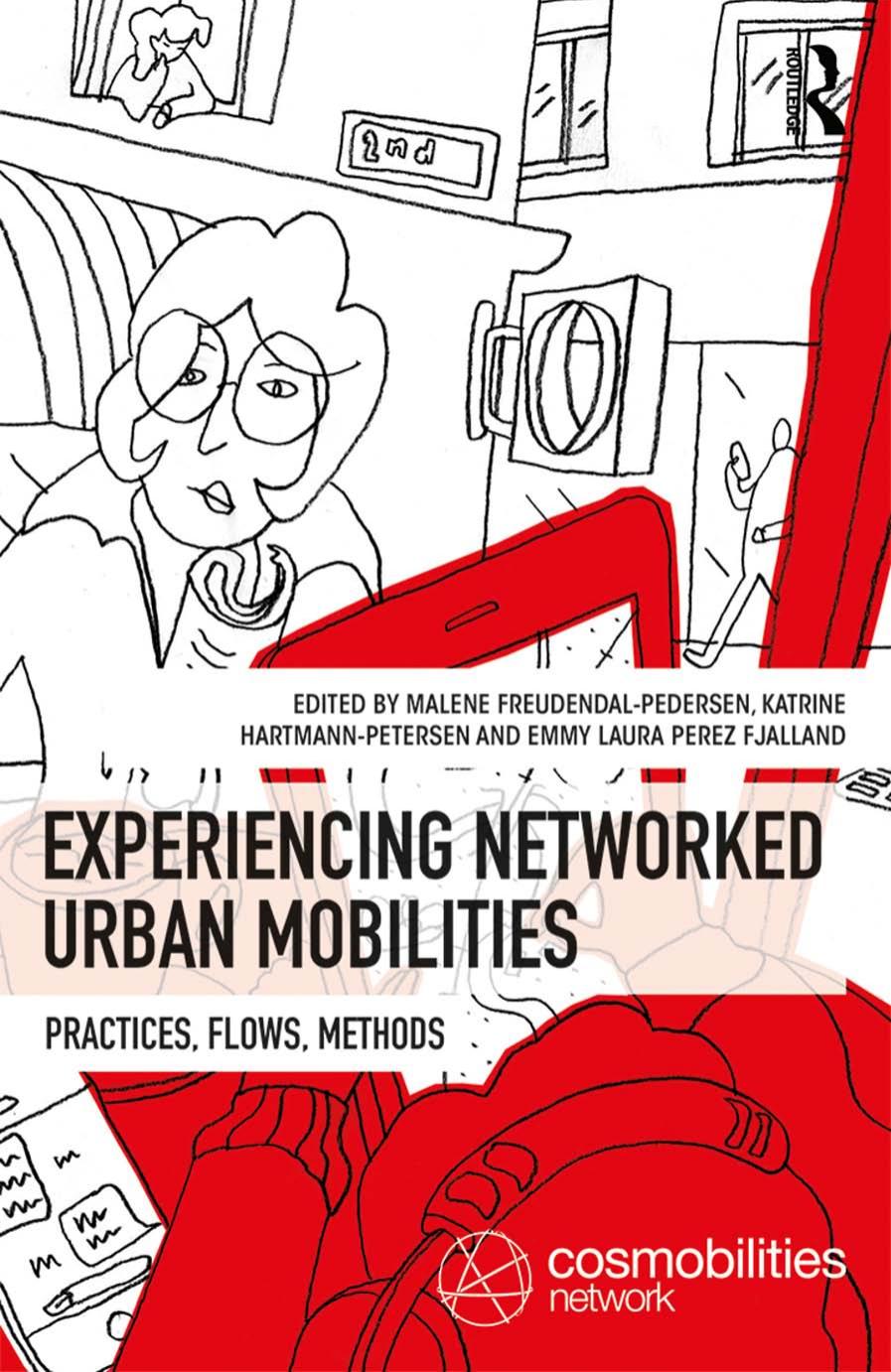 Experiencing Networked Urban Mobilities: Practices, Flows, Methods: Volume 2 by Malene Freudendal-Pedersen Katrine Hartmann-Petersen Emmy Laura Perez Fjalland