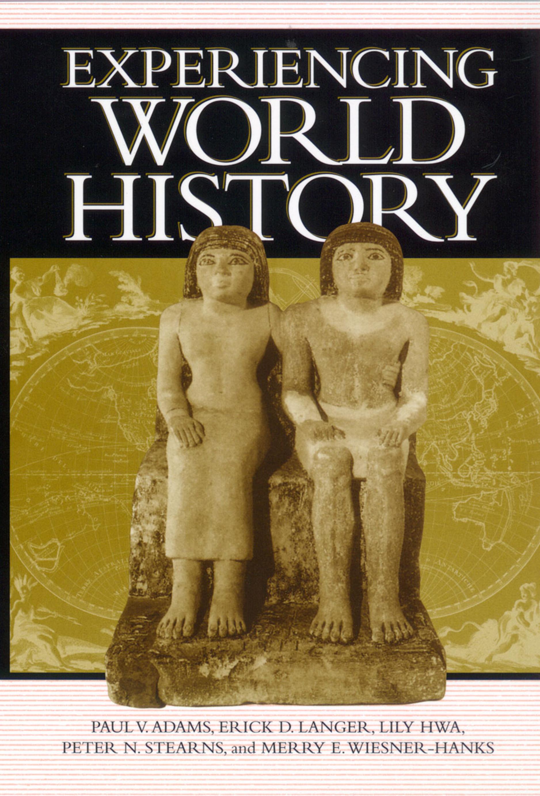 Experiencing World History by Paul Adams Erick Langer Lily Hwa Peter Stearns Merry Wiesner-Hanks