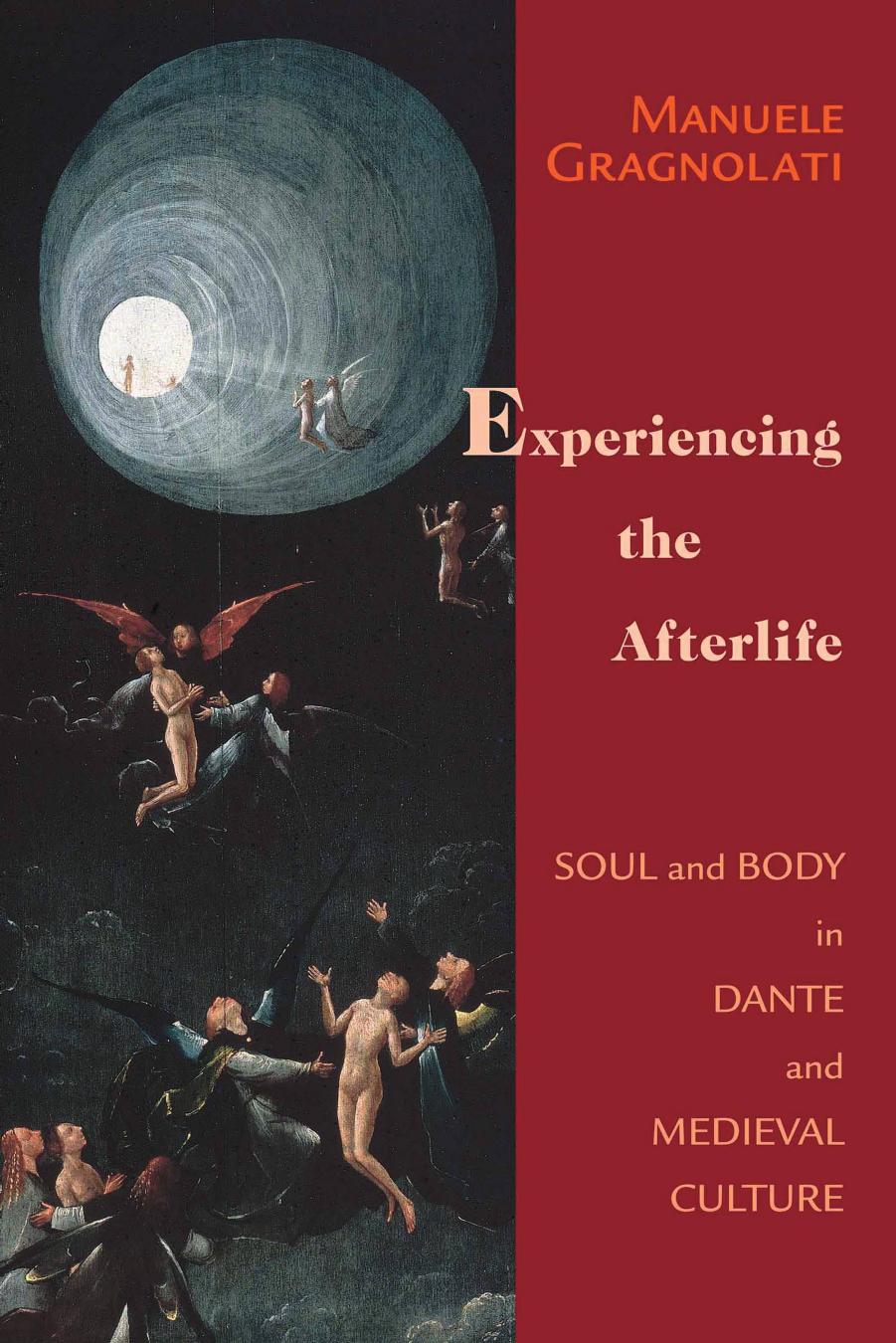 Experiencing the Afterlife: Soul and Body in Dante and Medieval Culture (William and Katherine Devers Series in Dante and Medieval Italian Literature) by Manuele Gragnolati