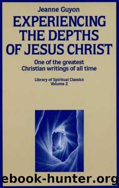 Experiencing the Depths of Jesus Christ by Madame Jeanne Guyon