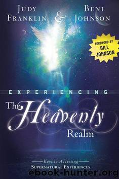 Experiencing the Heavenly Realm: Keys to Accessing Supernatural Experiences by Judy Franklin & Beni Johnson