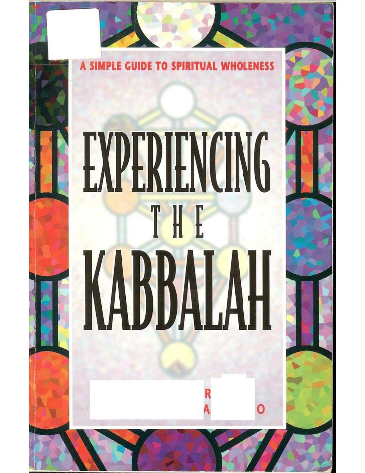 Experiencing the Kabbalah .. A Simple Guide to Spiritual Wholeness - Chic & Sandra Cicero [1997, 139=249pp].pdf by a Simple Guide to Spiritual Wholeness
