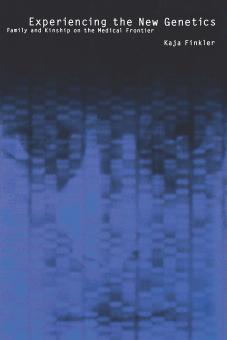 Experiencing the New Genetics: Family and Kinship on the Medical Frontier by Kaja Finkler