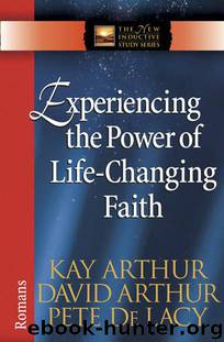 Experiencing the Power of Life-Changing Faith (The New Inductive Study Series) by Kay Arthur