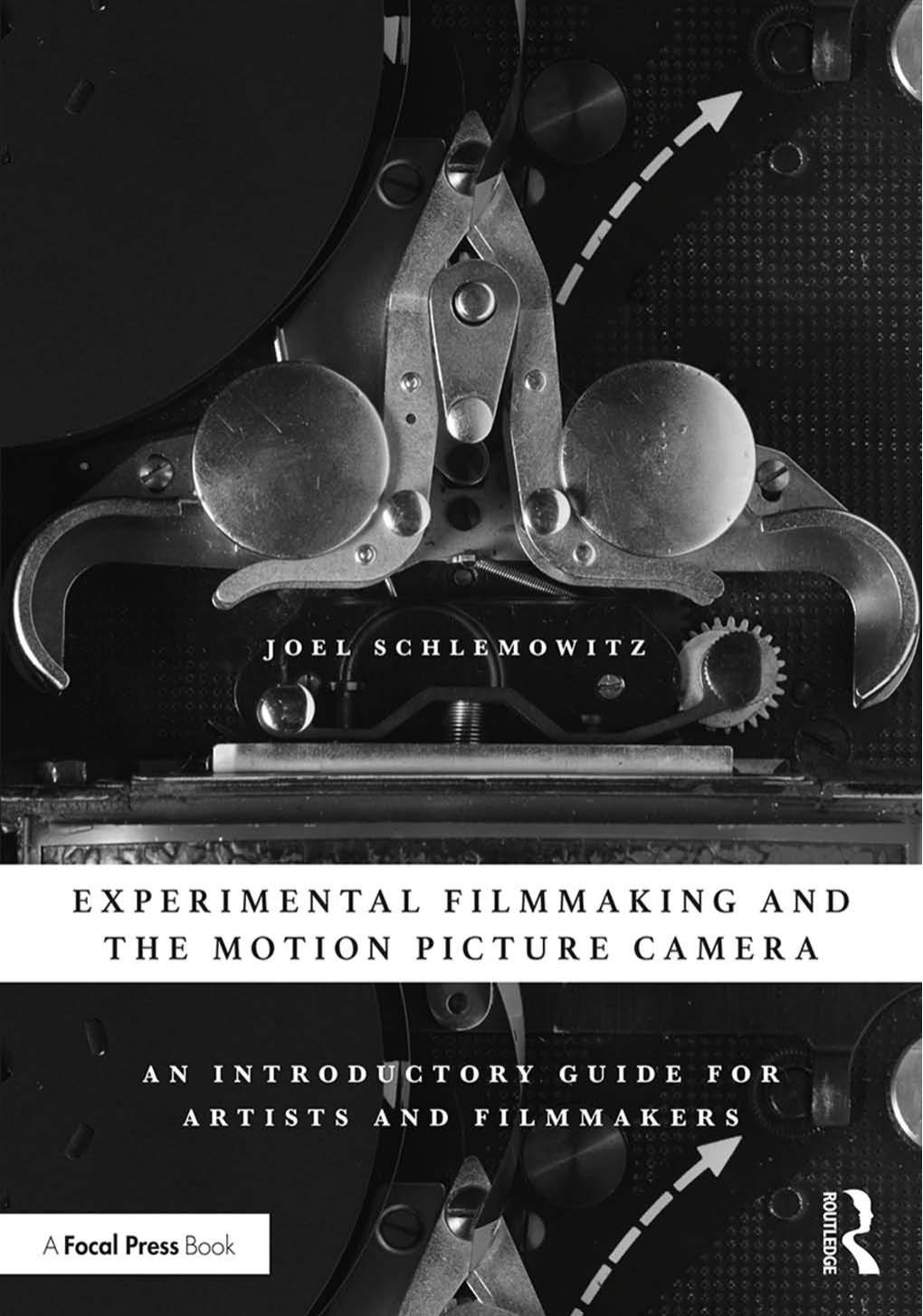 Experimental Filmmaking and the Motion Picture Camera; An Introductory Guide for Artists and Filmmakers by Joel Schlemowitz