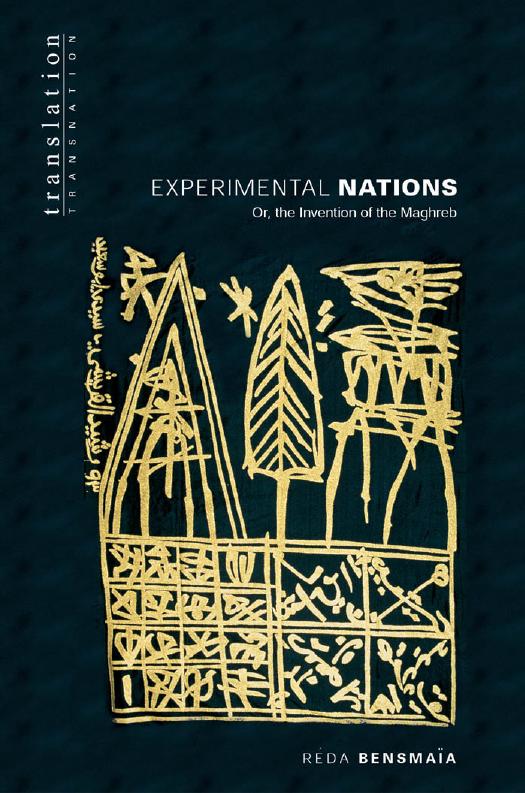 Experimental Nations: Or, the Invention of the Maghreb by Réda Bensmaïa