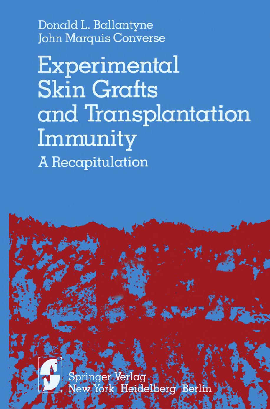 Experimental Skin Grafts and Transplantation Immunity: A Recapitulation by Donald L. Ballantyne Ph.D. John Marquis Converse M.D. (auth.)