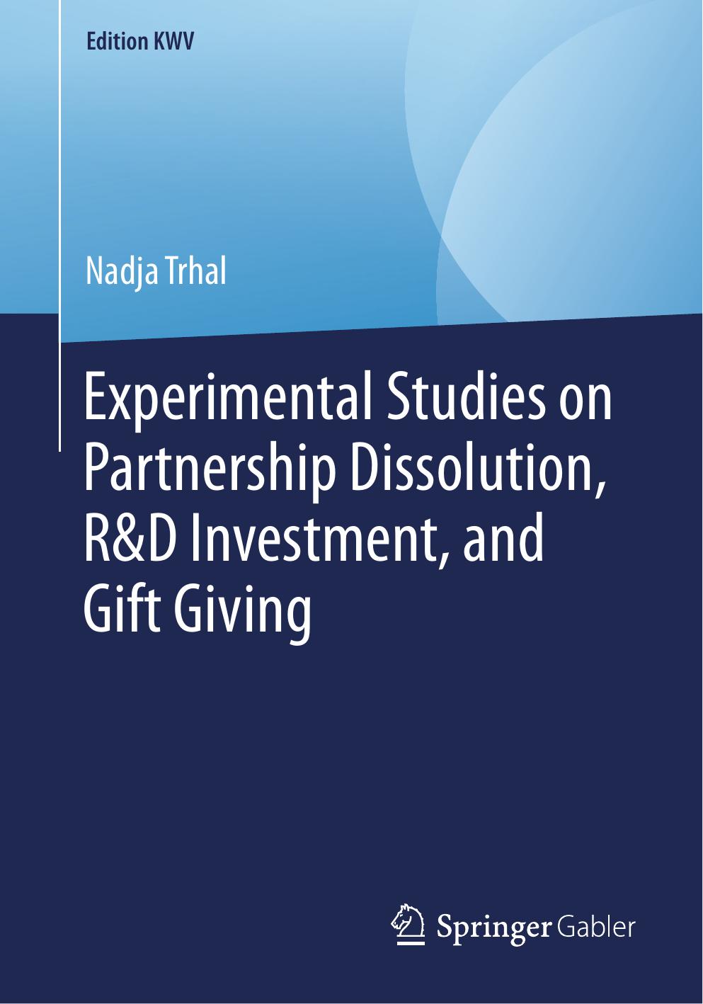 Experimental Studies on Partnership Dissolution, R&D Investment, and Gift Giving by Nadja Trhal