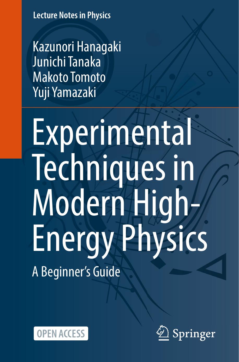 Experimental Techniques in Modern High-Energy Physics: A Beginnerâs Guide by Kazunori Hanagaki Junichi Tanaka Makoto Tomoto Yuji Yamazaki