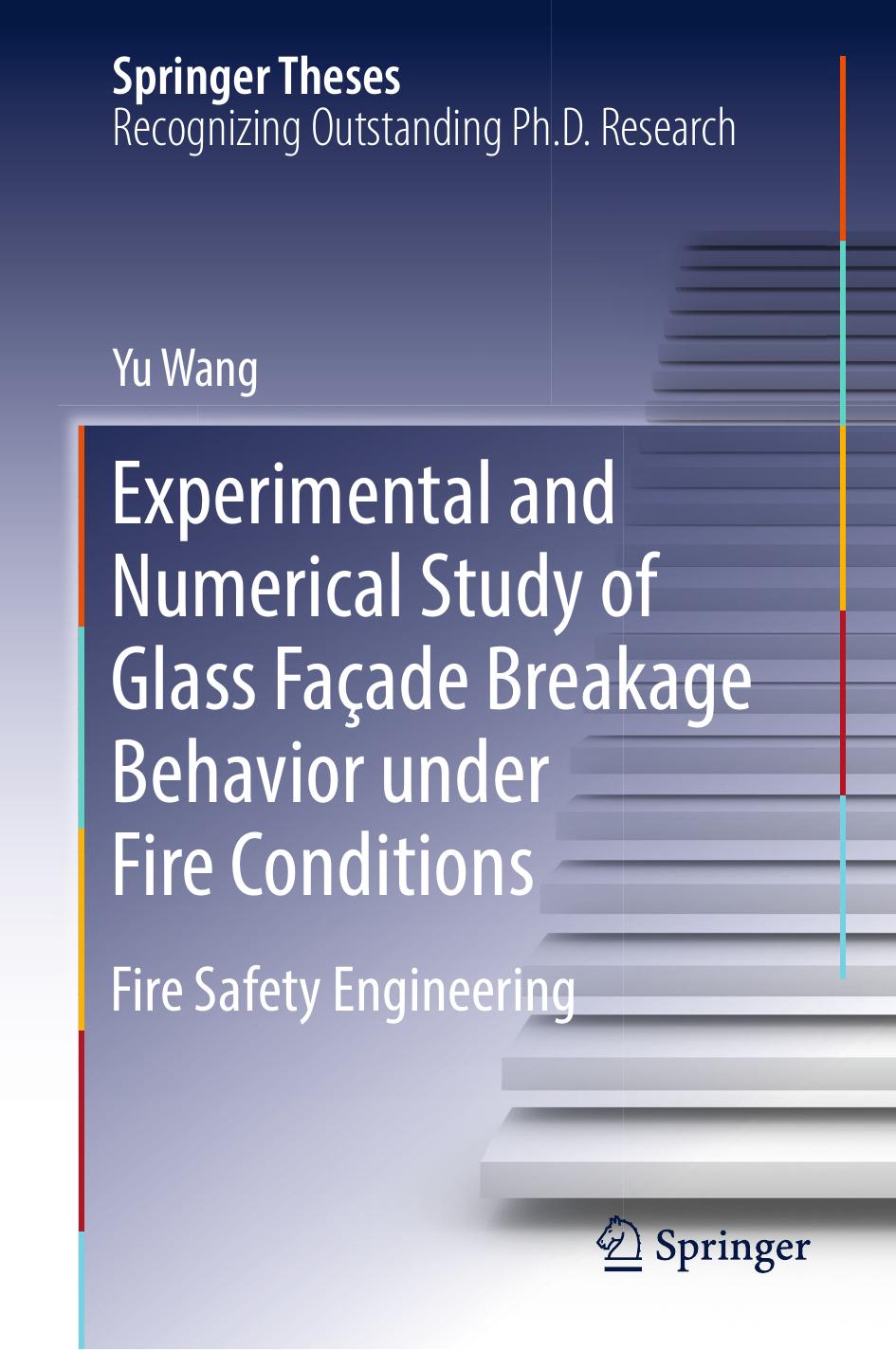 Experimental and Numerical Study of Glass FaÃ§ade Breakage Behavior under Fire Conditions: Fire Safety Engineering by Yu Wang