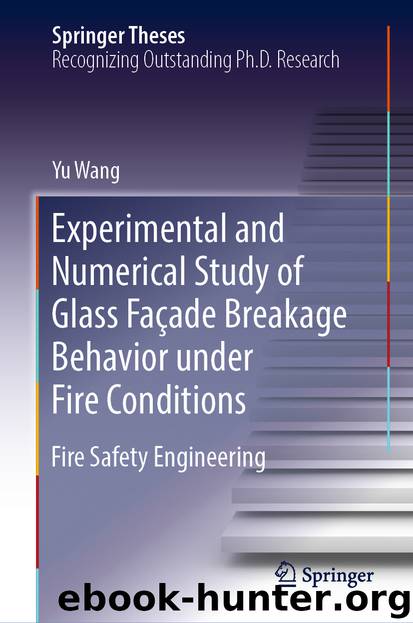 Experimental and Numerical Study of Glass Façade Breakage Behavior under Fire Conditions by Yu Wang