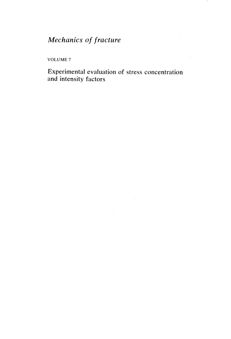 Experimental evaluation of stress concentration and intensity factors: Useful methods and solutions to Experimentalists in fracture mechanics by A. J. Durelli (auth.) G. C. Sih (eds.)